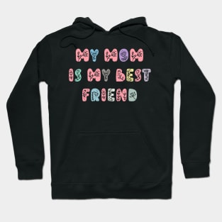 My Mom Is My Best Friend, Mothers Day Present Ideas Hoodie